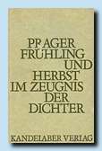 Prager Frühling und Herbst im Zeugnis der Dichter (Kandelaber Verlag, Bern 1969 (verše))